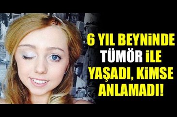 6 yıl beyninde tümör ile yaşadı kimse anlamadı