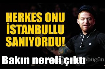 Herkes onu İstanbullu sanıyordu!
