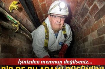 İşinizden memnun değilseniz bir de bu adamı düşünün!