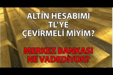 Altın hesabımı TL'ye çevirmeli miyim?