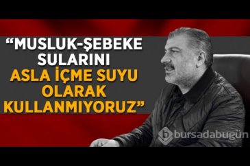 Fahrettin Koca: Musluk/şebeke sularını asla içme suyu olarak kullan...