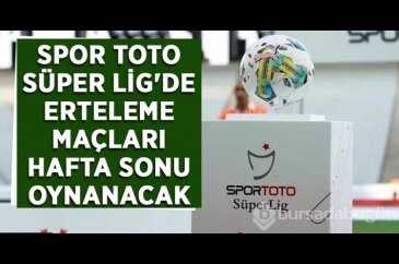 Süper Lig'de erteleme maçları hafta sonu oynanacak