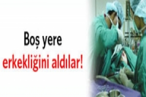 BOŞ YERE ERKEKLİĞİNİ ALDILAR