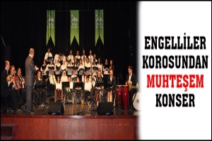 ENGELLİLER KOROSUNDAN KONSER