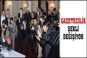 GAZETECİLİK ŞEKLİ DEĞİŞİYOR
