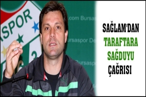 SAĞLAM'DAN TARAFTARA SAĞDUYU ÇAĞRISI