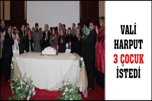 VALİ HARPUT 3 ÇOCUK İSTEDİ