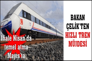 BAKAN ÇELİK MÜJDEYİ VERDİ