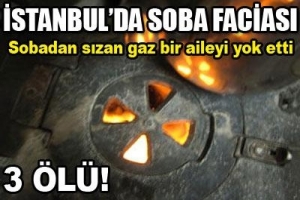 SOBA BİR AİLEYİ YOK ETTİ