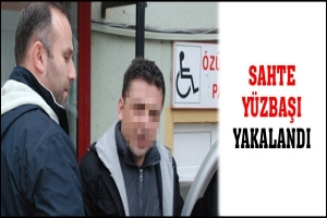 SAHTE YÜZBAŞI YAKALANDI