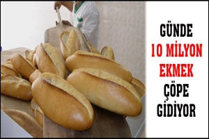 GÜNDE 10 MİLYON EKMEK ÇÖPE GİDİYOR?