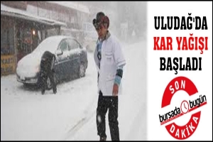 ULUDAĞ'DA KAR YAĞIŞI BAŞLADI