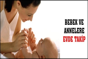 BEBEK VE ANNELERE EVDE TAKİP