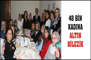 48 BİN KADINA ALTIN BİLEZİK