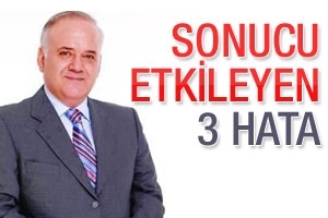 SONUCU ETKİLEYEN 3 HATA
