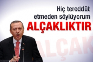 HİÇ TEREDDÜT ETMEDEN SÖYLÜYORUM ALÇAKLIKTIR