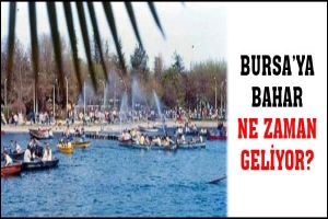 BURSA'YA BAHAR NE ZAMAN GELİYOR?