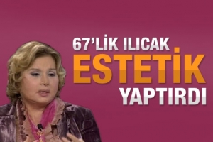 67'LİK ILICAK ESTETİK YAPTIRDI