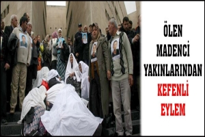 ÖLEN MADENCİ YAKINLARINDAN KEFENLİ EYLEM