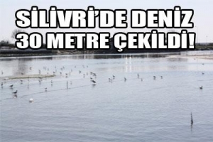 SİLİVRİ'DE DENİZ 30 METRE ÇEKİLDİ