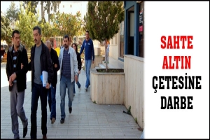 SAHTE ALTIN ÇETESİNE DARBE