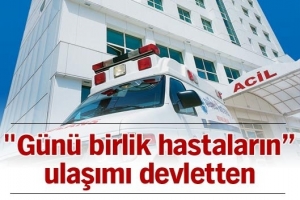 ''GÜNÜ BİRLİK HASTALARIN'' ULAŞIMI DEVLETTEN