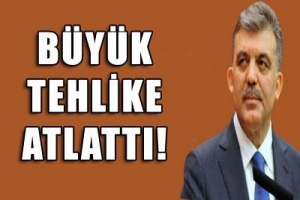 GÜL'ÜN UÇAĞI BÜYÜK TEHLİKE ATLATTI