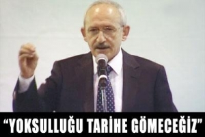 YOKSULLUĞU TARİHE GÖMECEĞİZ