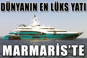 DÜNYANIN EN LÜKS YATI MARMARİS'TE