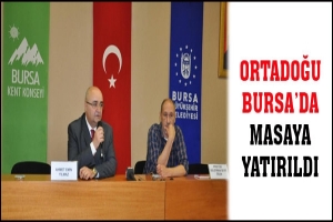 ORTADOĞU BURSA'DA MASAYA YATIRILDI