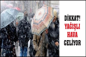 DİKKAT! YAĞIŞLI HAVA GELİYOR