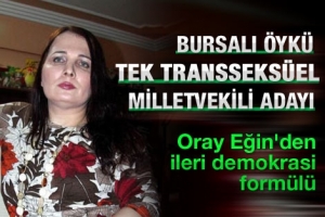 ORAY EĞİN TRANSEKSÜEL ADAY ÖYKÜ ÖZEN'İ YAZDI