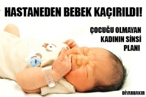 HASTANEDEN BEBEK KAÇIRILDI