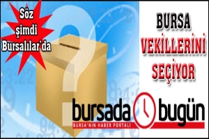 BURSA VEKİLLERİNİ SEÇİYOR... SÖZ ŞİMDİ BURSALILAR'DA...
