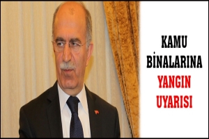 KAMU BİNALARINA YANGIN UYARISI