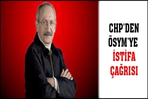 CHP'DEN ÖSYM'YE İSTİFA ÇAĞRISI