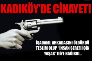 KADIKÖY'DE İŞADAMI CİNNETİ