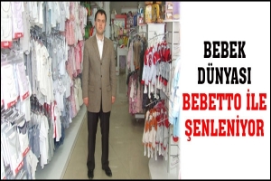 BEBEK DÜNYASI BEBETTO İLE ŞENLENİYOR