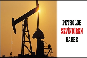 PETROLDE SEVİNDİREN HABER