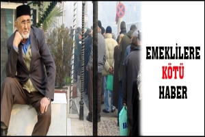 EMEKLİLERE KÖTÜ HABER