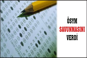 ÖSYM SAVUNMASINI VERDİ