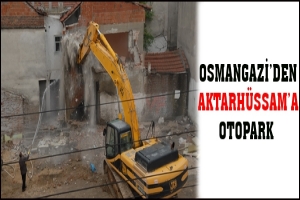 OSMANGAZİ'DEN AKTARHÜSSAM'A OTOPARK
