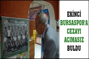 EKİNCİ BURSASPOR'A CEZAYI ACIMASIZ BULDU