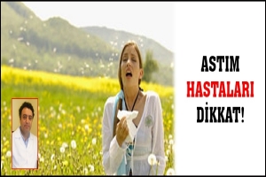 ASTIM HASTALARI DİKKAT! POLENLER GELİYOR
