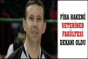 FİBA HAKEMİ VETERİNER FAKÜLTESİ DEKANI OLDU