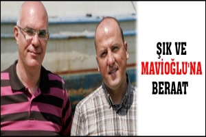 ŞIK VE MAVİOĞLU'NA BERAAT