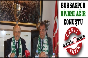 BURSASPOR DİVANI AĞIR KONUŞTU