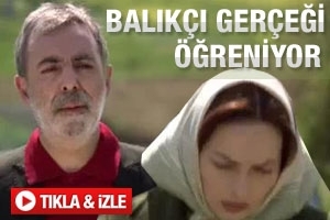 BALIKÇI GERÇEĞİ ÖĞRENİYOR