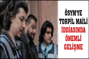 ÖSYM'YE TORPİL MAİLİ İDDİASINDA ÖNEMLİ GELİŞME