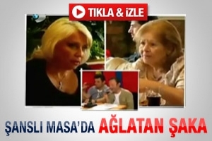 ŞANSLI MASA'DA AĞLATAN ŞAKA